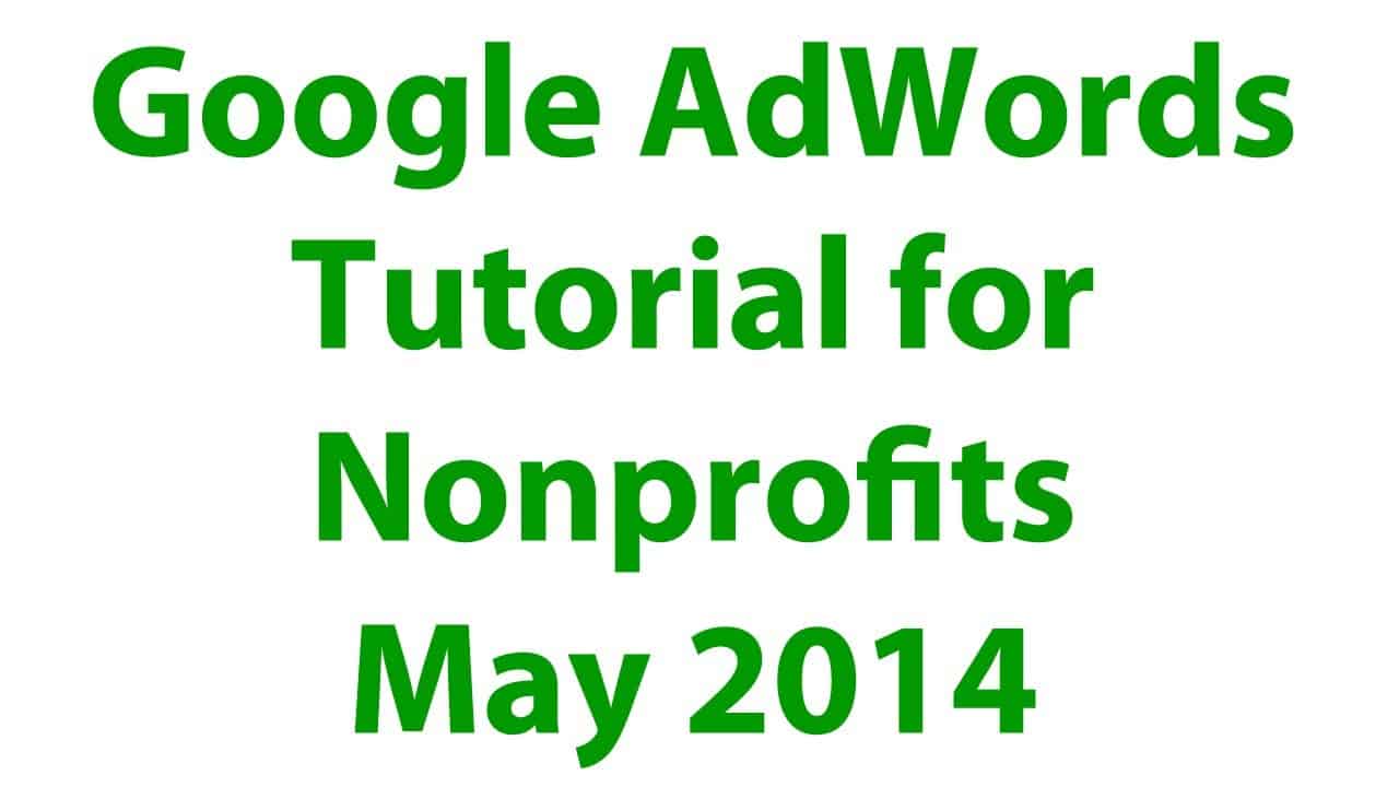 Google AdWords for Nonprofits with Ad Grants May 2014 Tutorial Starting Up Veterans Donations