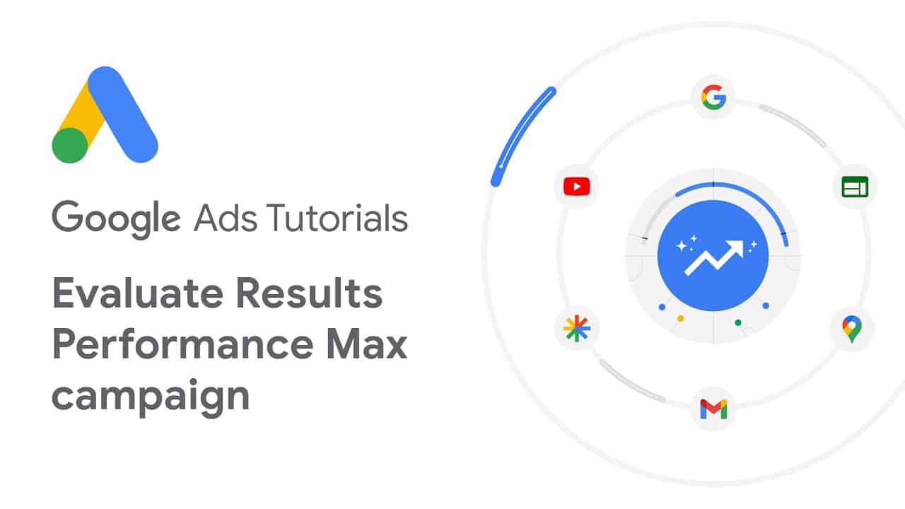 Google Ads Tutorials: Optimizing your Performance Max campaign and evaluating the results