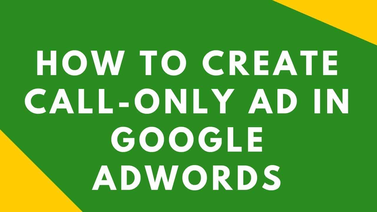 How to Create Call Only Ad in Google Adwords | Tutorial For Beginners