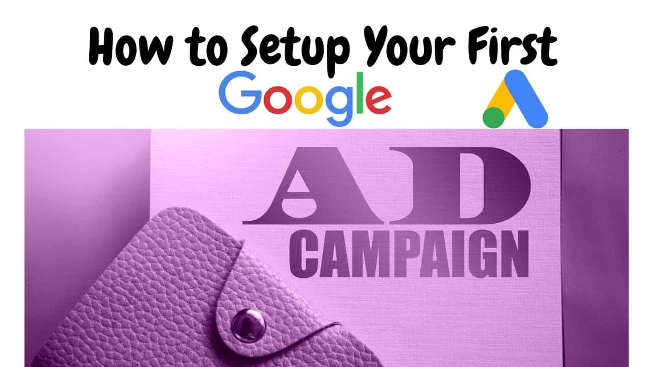 How to Setup Your First Google Ad Campaign | Google Ads (AdWords) Tutorial 2020