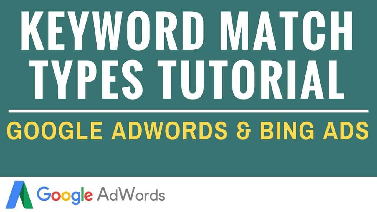 Keyword Match Types in Google AdWords and Bing Ads Tutorial