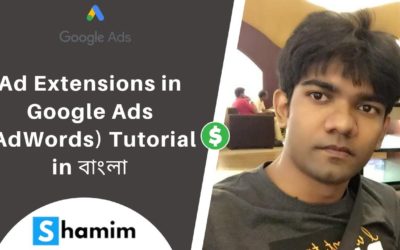 Digital Advertising Tutorials – Part-20: Ad Extensions in Google Ads (AdWords) Tutorial in Bangla