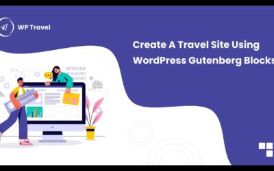 How to create a travel site using WordPress Gutenberg Blocks?