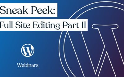 Sneak Peek: Full Site Editing Part II | WordPress.com Webinars