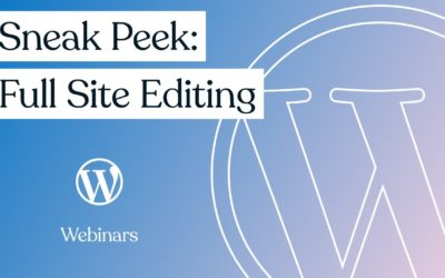 Sneak Peek: Full Site Editing | WordPress.com Webinar