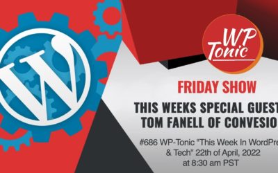 #686 WP-Tonic "This Week In WordPress & Tech" 22th of April, 2022 at 8:30 am PST