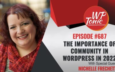 #687 WP-Tonic This Week in WordPress & SaaS With Guest Michelle Frechette