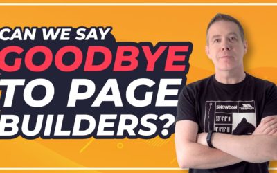 Can We Say GOODBYE To Page Builders Yet?