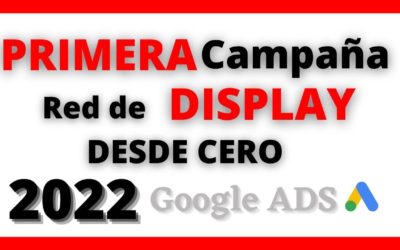 Digital Advertising Tutorials – TUTORIAL – Google ADS🔥Red de DISPLAY🔥 CAMPAÑA😱 2022