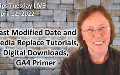 Last Modified Date and Media Replace Tutorials, Digital Downloads, GA4 Primer – Tips Tuesday LIVE