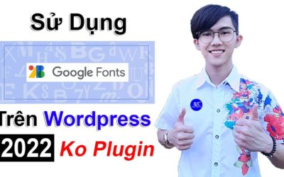 Sử Dụng Google Font Cho Website WordPress, Không dùng Plugin | WordPress Việt Nam | Thuận Chuẩn SEO