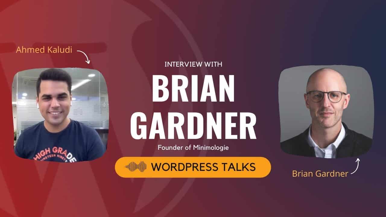 Brian Gardner on WordPress 6.0, Full Site Editing, Gutenberg & his WordPress Entrepreneurial Journey