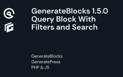 Extending the GenerateBlocks 1.5.0 (beta) Queryblock With Filters and Search