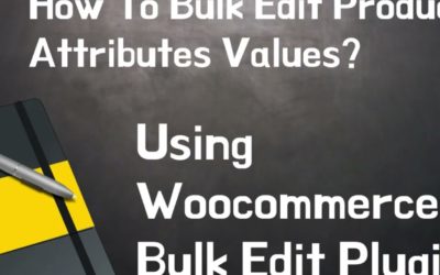 How To Bulk Edit Product Attributes Values Using WooCommerce Bulk Edit Plugin?