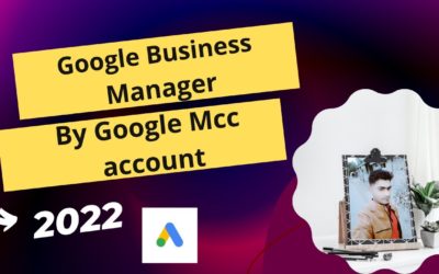 Digital Advertising Tutorials – Best Google Business Manager, By Google Mcc account 2022