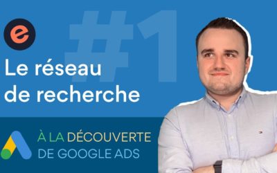 Digital Advertising Tutorials – Comment créer une campagne publicitaire Google Ads ? Qu'est-ce que c'est le "Réseau de Recherche" ?