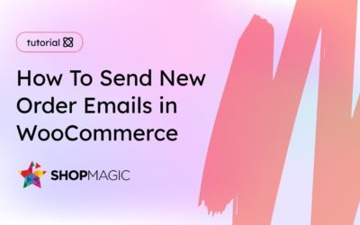 How To Send New Order Emails in WooCommerce | ShopMagic plugin