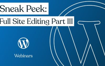 Sneak Peek: Full Site Editing Part III | WordPress.com Webinars