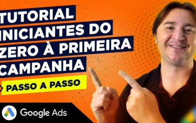 Digital Advertising Tutorials – GOOGLE ADS TUTORIAL PARA INICIANTES: DO ZERO À PRIMEIRA CAMPANHA