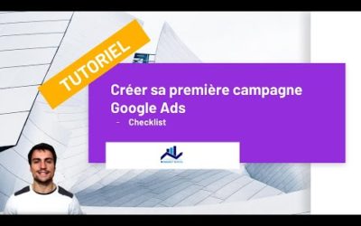 Digital Advertising Tutorials – TUTORIEL GOOGLE ADS #1 : Créer une campagne Google Ads – Le guide vidéo de A à Z