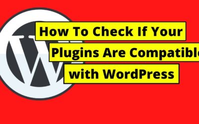 How To Check If Your Plugins Are Compatible With WordPress