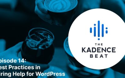 The Kadence Beat Podcast Episide 14: Best Practices in Hiring Help for WordPress