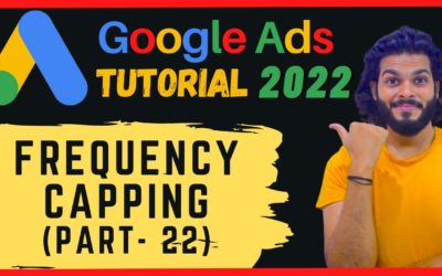 Digital Advertising Tutorials – #22 Google Ads – Frequency Capping | Google Ads Tutorial 2022 | (Part – 22)