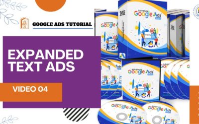 Digital Advertising Tutorials – Expanded Text Ads – Advanced Google Ads Mastery – (Video #04)