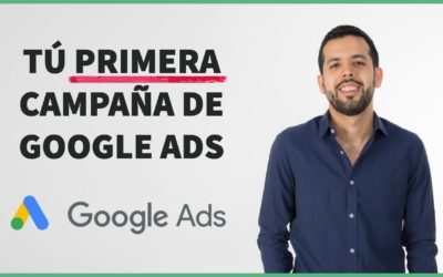 Digital Advertising Tutorials – Cómo Crear tu Primera Campaña de Google Ads paso a paso [Versión 2021]