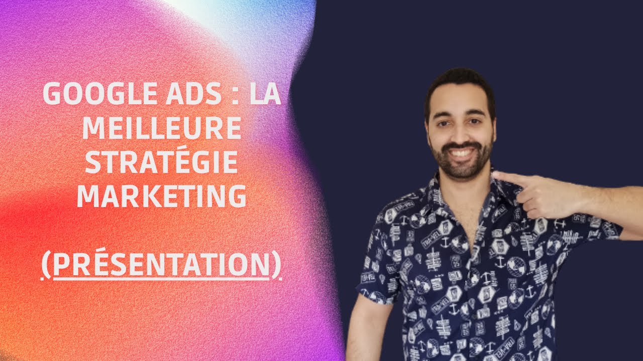 Présentation de Google ADS : La Meilleure Stratégie Marketing