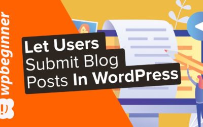 How to Allow Users to Submit Blog Posts on Your WordPress Site