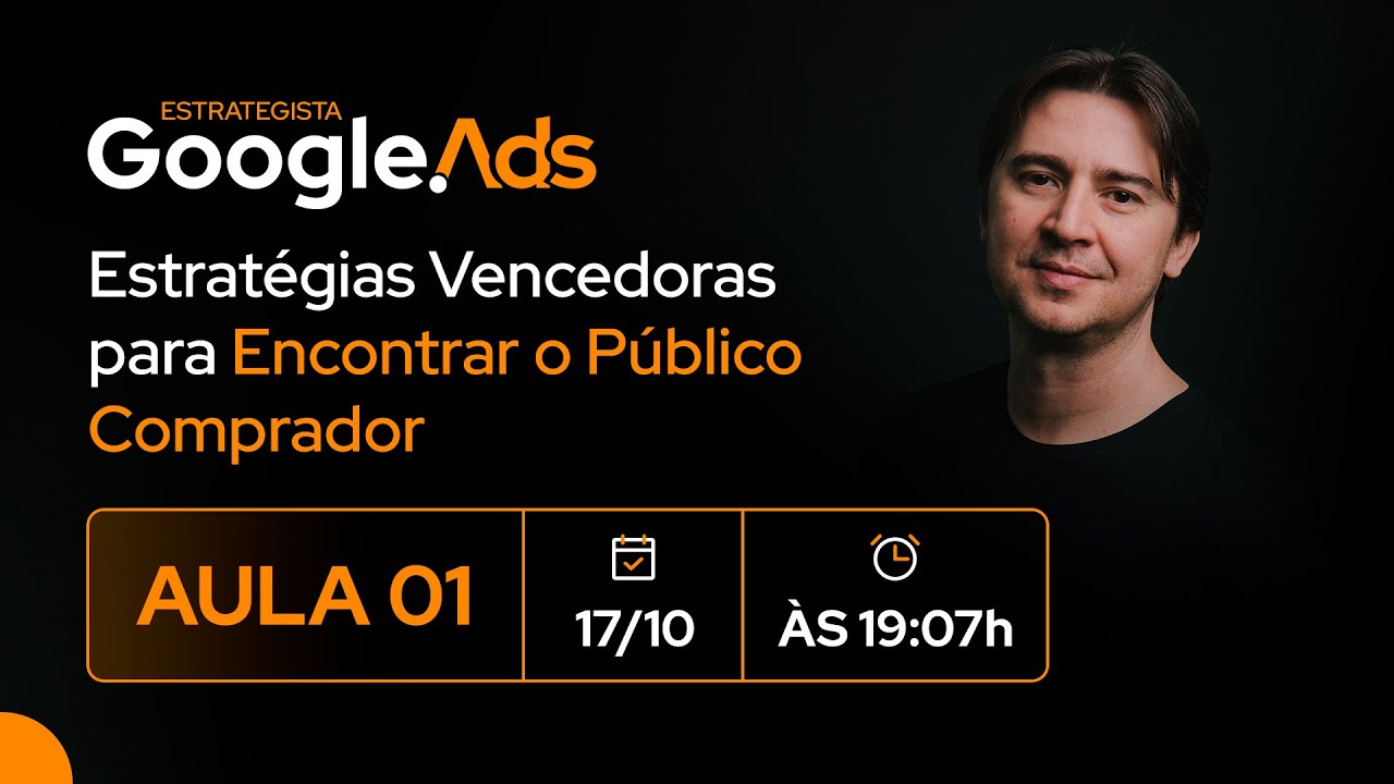 [ESTRATEGISTA GOOGLE ADS] AULA#1: Estratégias Vencedoras para Encontrar o Público Comprador