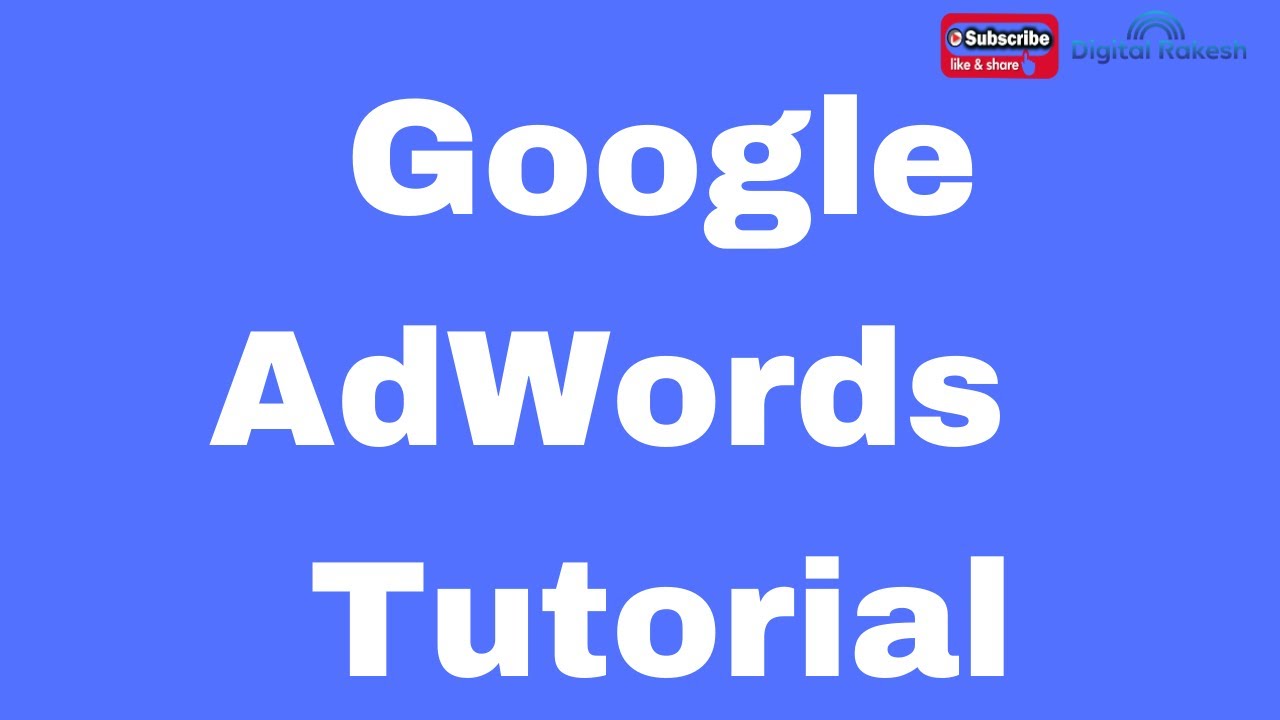 Google AdWords step by step tutorial - google ads tutorial - Digital Rakesh