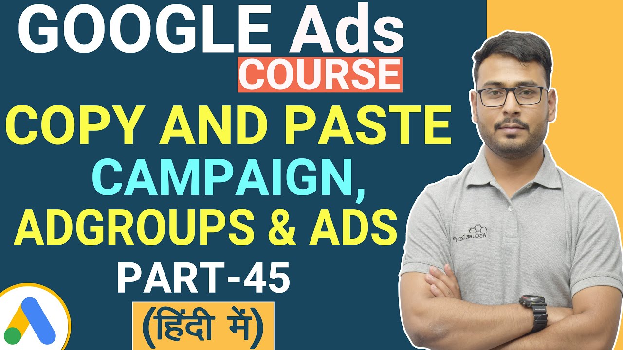 Google Ads: The Concept of Copy and paste Campaign | Adgroups & Ads