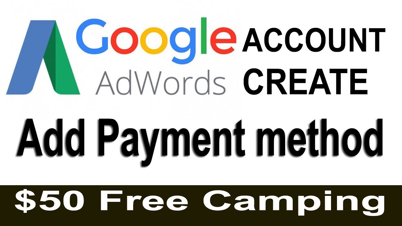 Google Adwords tutorial and Payment Method with $50 free camping