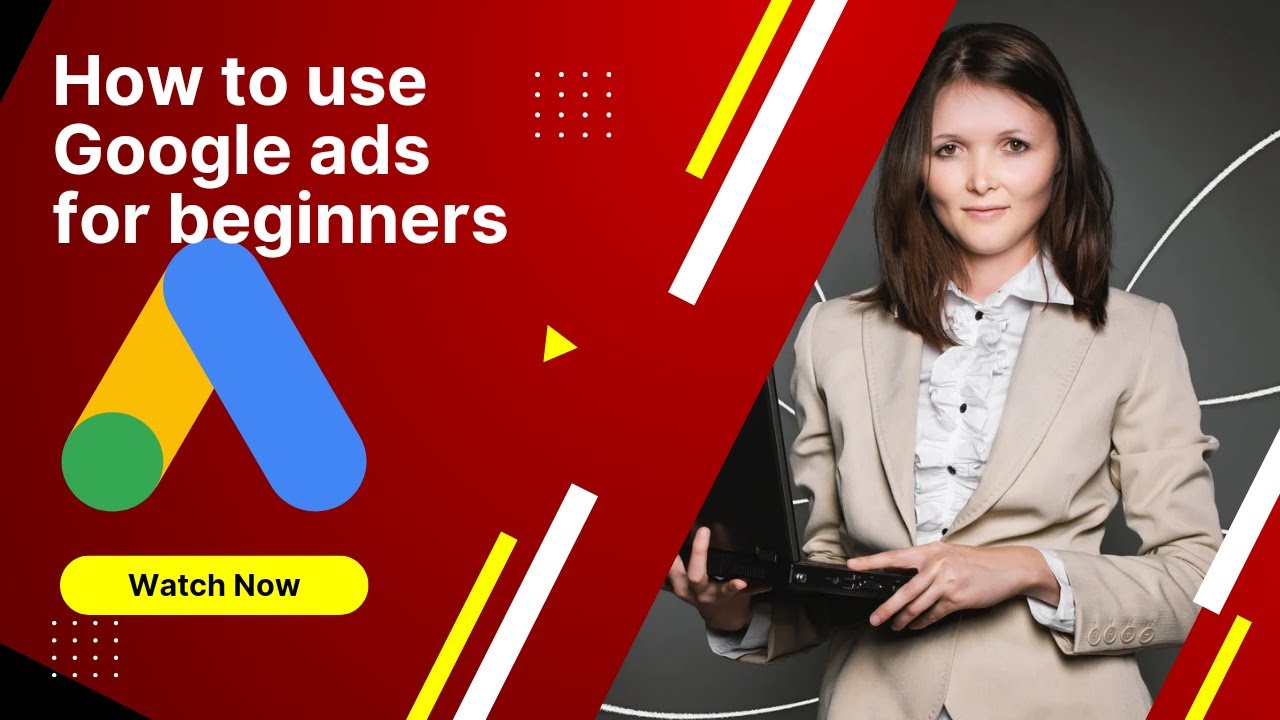 How to use Google ads for beginners and how to get started with Google ads