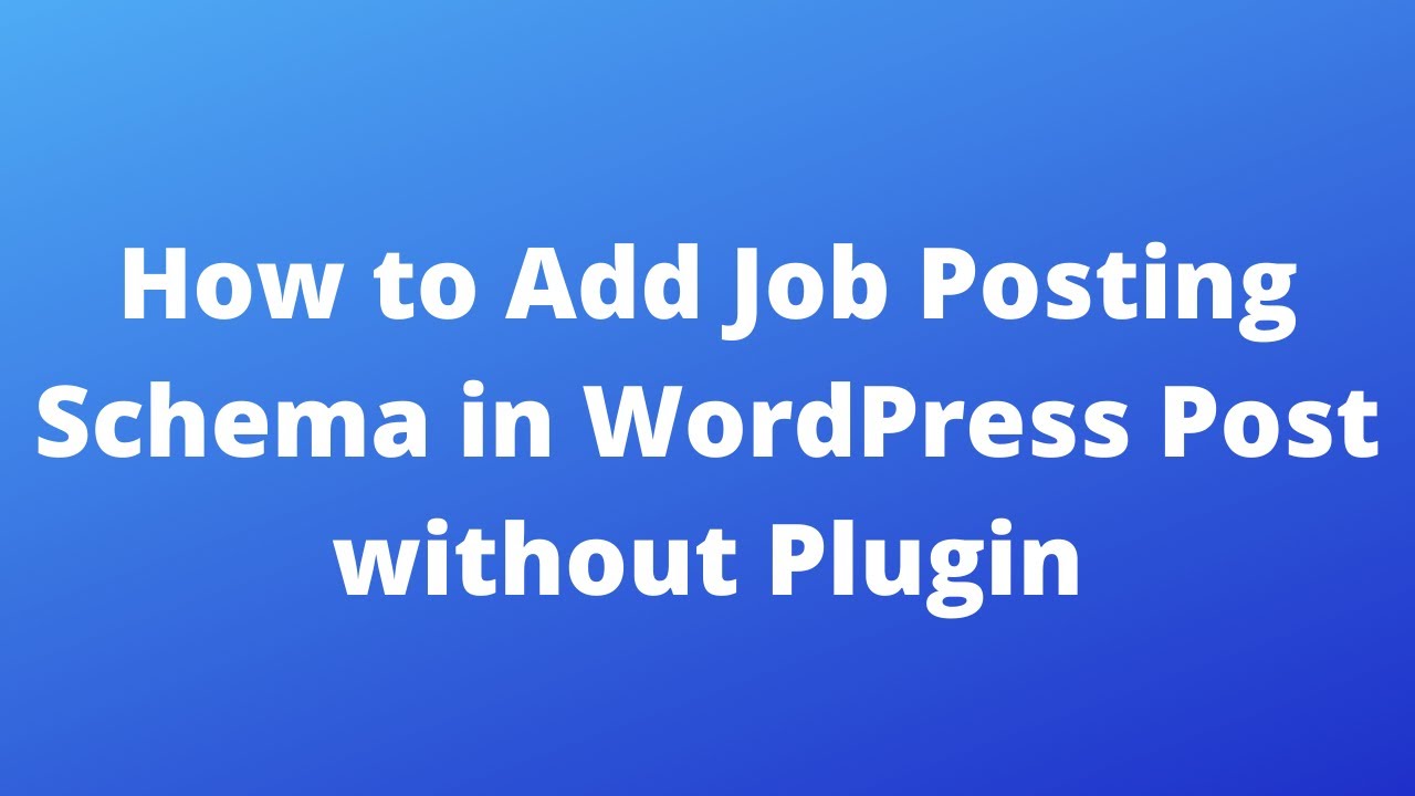 How to Add Google Job Posting Schema in WordPress without Plugin