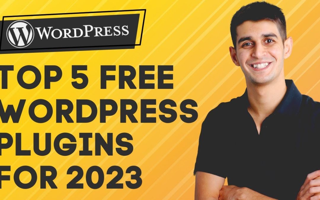 Top 5 FREE WordPress Plugins for 2023